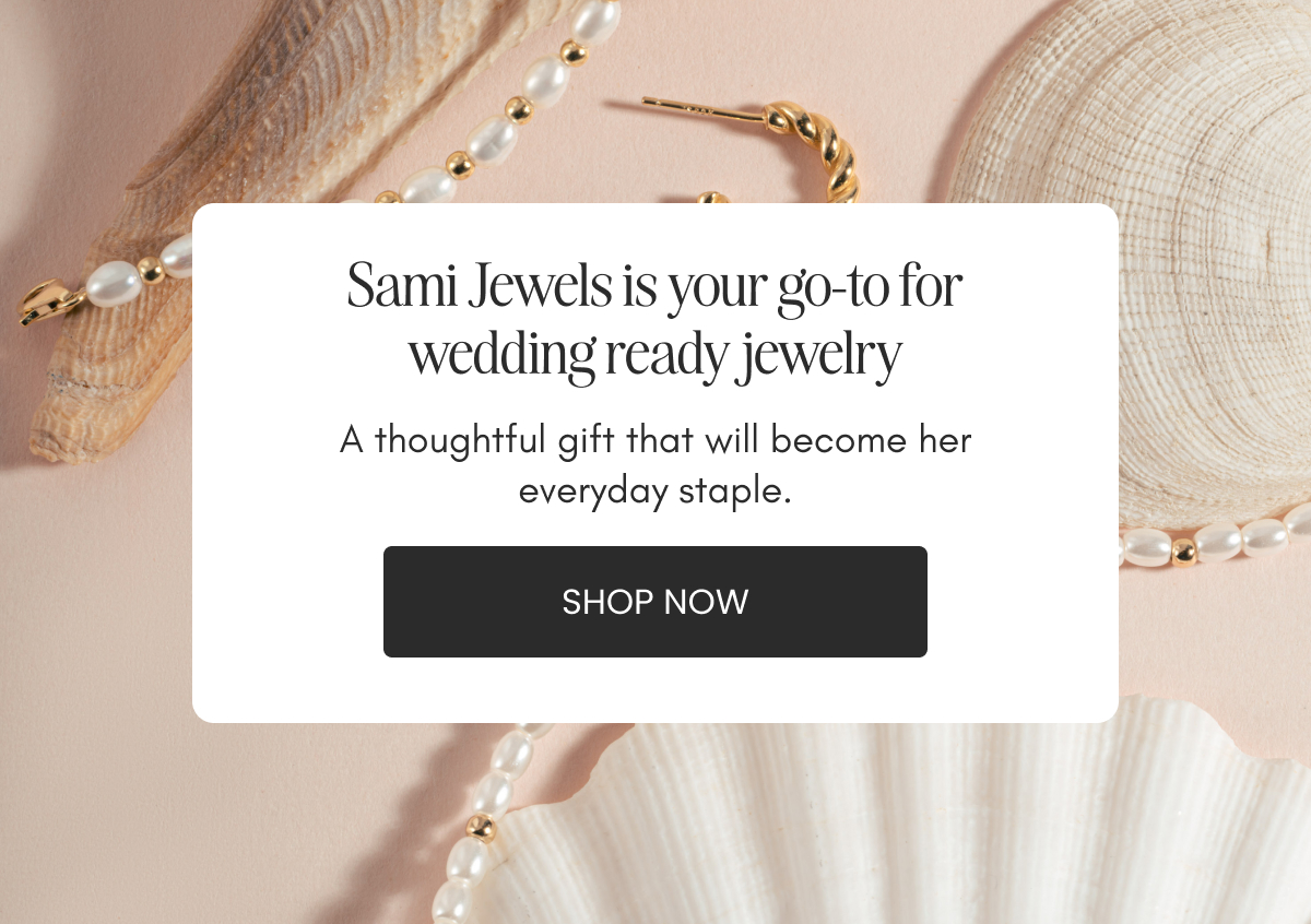 Sami Jewels is your go-to for wedding ready jewelry, a thoughtful gift that becomes her everyday staple. Shop now.