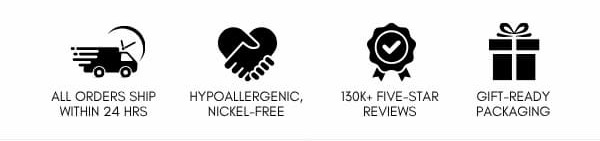 All orders ship within 24 hrs | Hypoallergenic, nickel-free | 150K+ five-star reviews | Gift-ready packaging