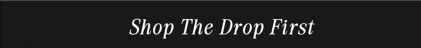 Shop the drop first