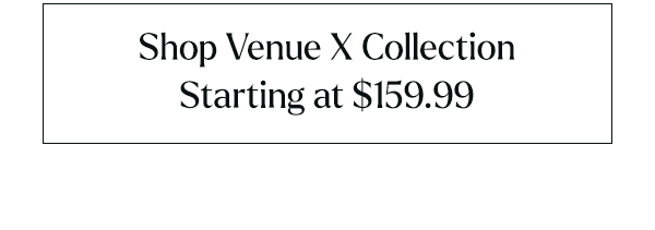 Shop Venue X Collection Starting at $159.99