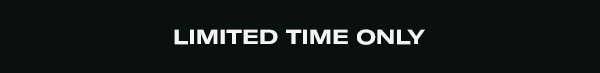 Limited Time Only