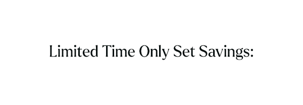 Limited Time Only Set Savings: