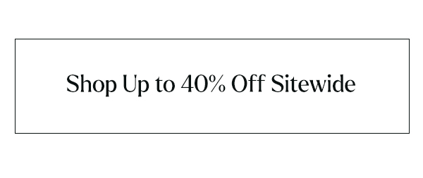 Shop Up to 40% Off Sitewide