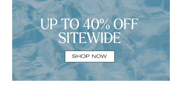 Shop Up to 40% Off Sitewide