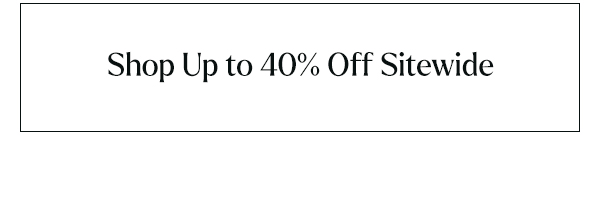 Shop Up to 40% Off Sitewide