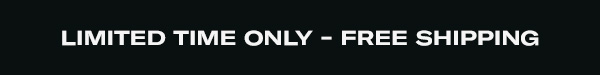 Limited Time Only - Free Shipping