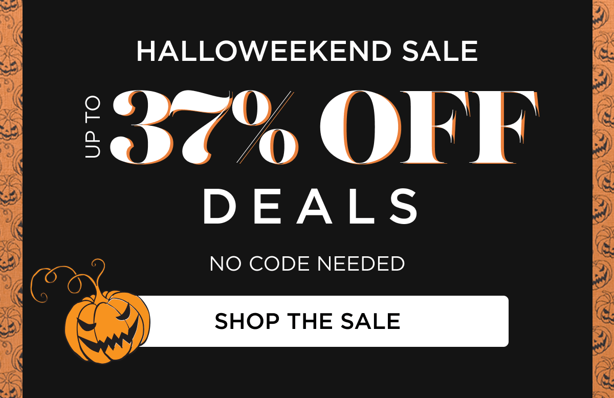 HALLOWEEKEND SALE UP TO 37% OFF DEALS NO CODE NEEDED [SHOP THE SALE]