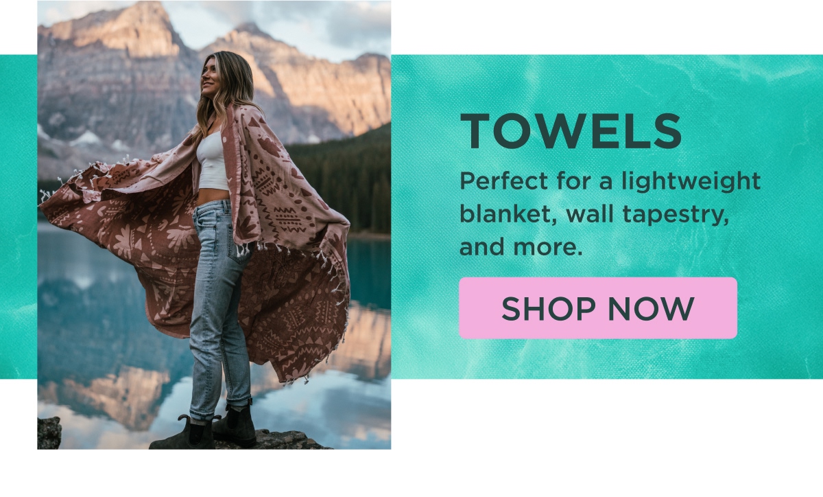 TOWELS Perfect for a lightweight blanket, wall tapestry, and more. [SHOP NOW]
