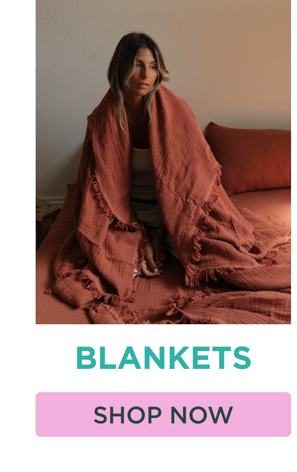 BLANKETS [SHOP NOW]