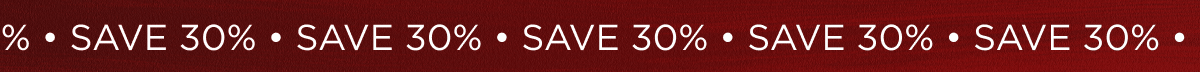 ● SAVE 30% ● SAVE 30% ● SAVE 30% ● SAVE 30% ● SAVE 30%