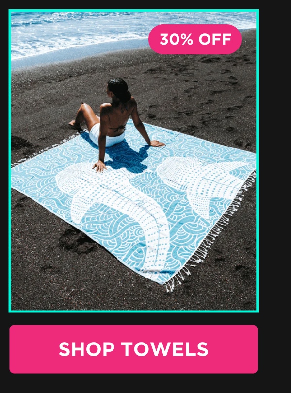 30% OFF  [SHOP TOWELS]
