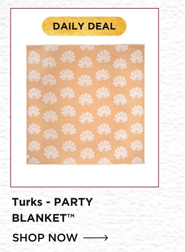 DAILY DEAL Turks - PARTY BLANKET™ [SHOP NOW →]