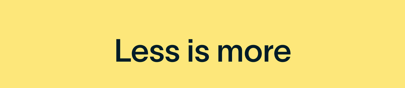 Less is More