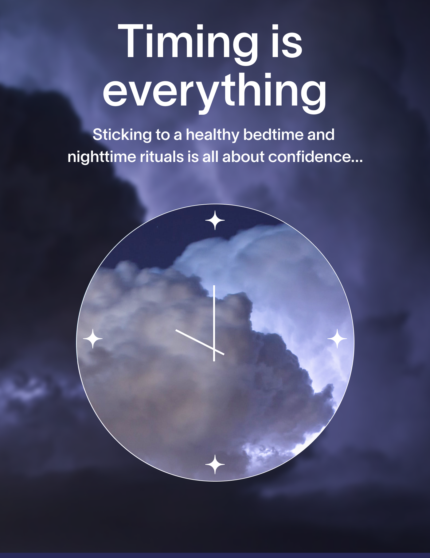 Timing is everything. Sticking to a healthy bedtime and nighttime rituals is all about confidence