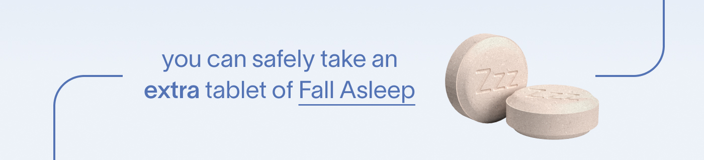 you can safely take an extra tablet of Fall Asleep
