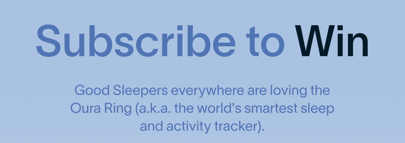 Subscribe to Win. Good Sleepers everywhere are loving the Oura Ring (a.k.a. the world's smartest sleep and activity tracker).