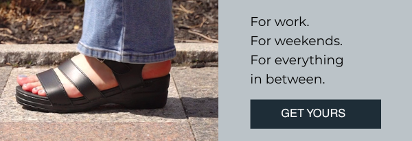 For work. For weekends. For everything  in between. - Get Yours!