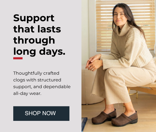 Support that lasts through long days. - Support that lasts through long days.