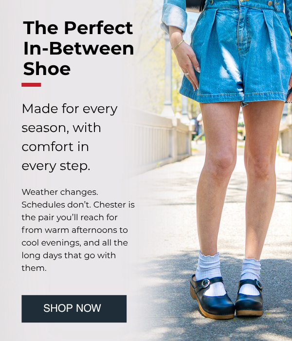 The Perfect In-Between Shoe - Made for every season, with  comfort in every step. - Weather changes. Schedules don’t. Chester is the pair you’ll reach for from warm afternoons to cool evenings, and all the long days that go with them. - SHOP NOW