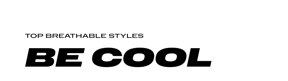 Top Breathable Styles - Be Cool