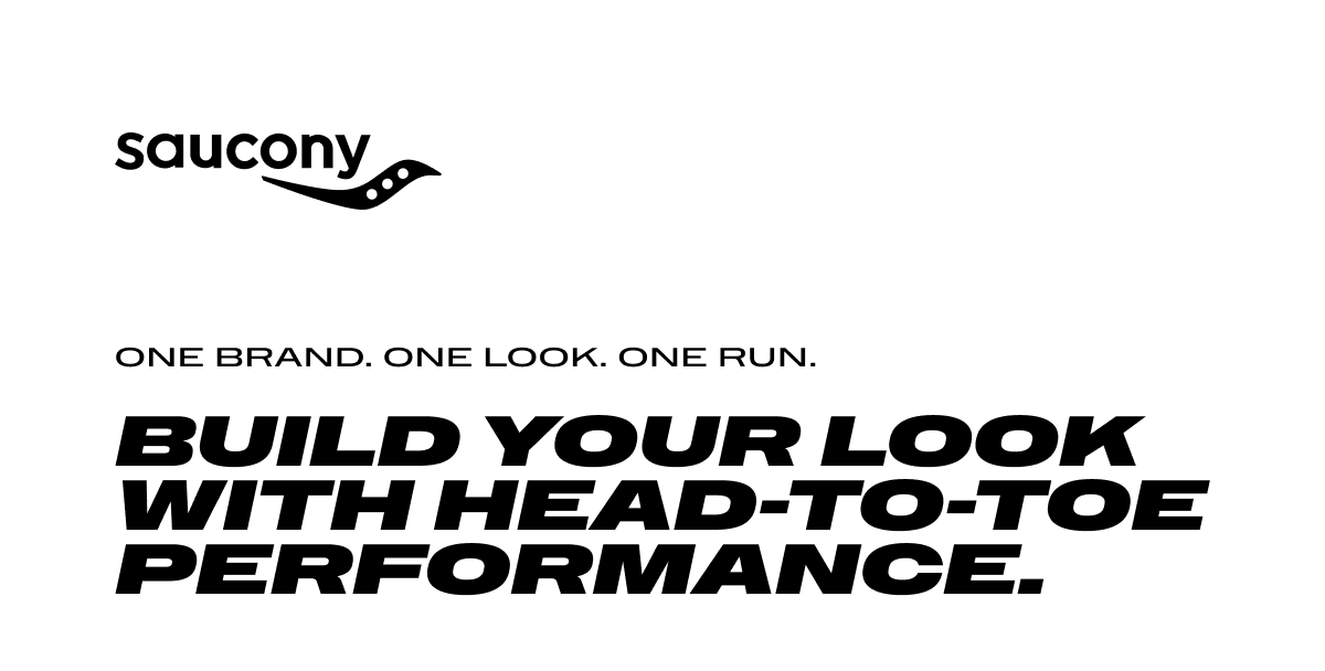 ~Saucony~ One Brand. One Look. One Run. Build your look with Head-to-toe performance.