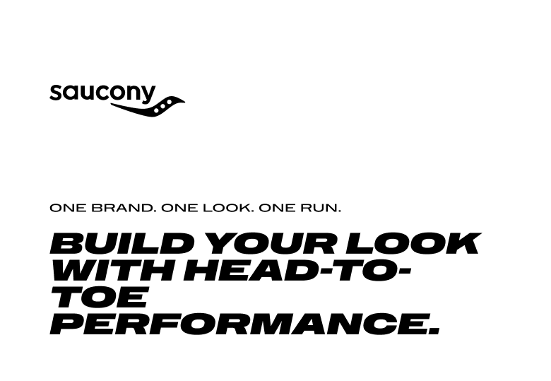 ~Saucony~ One Brand. One Look. One Run. Build your look with Head-to-toe performance.