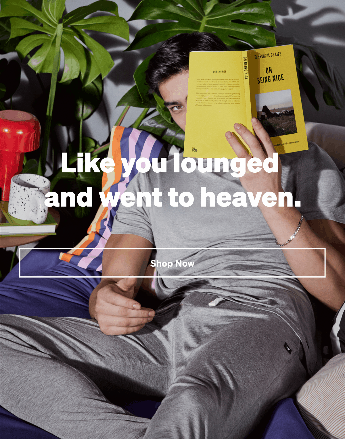Like you lounged and went to heaven.