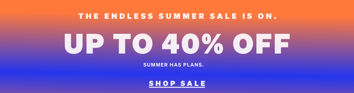 Up to 40% off. Summer Sale