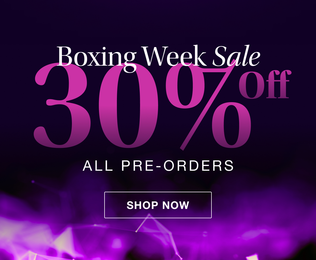 Boxing Week Sale 30% Off All Pre-Orders