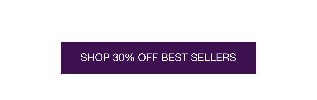 SHOP 30% OFF BEST SELLERS