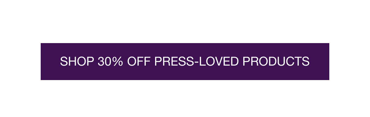 SHOP 30% OFF PRESS-LOVED PRODUCTS