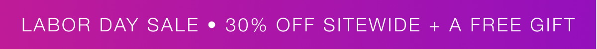 LABOR DAY SALE 30% OFF SITEWIDE