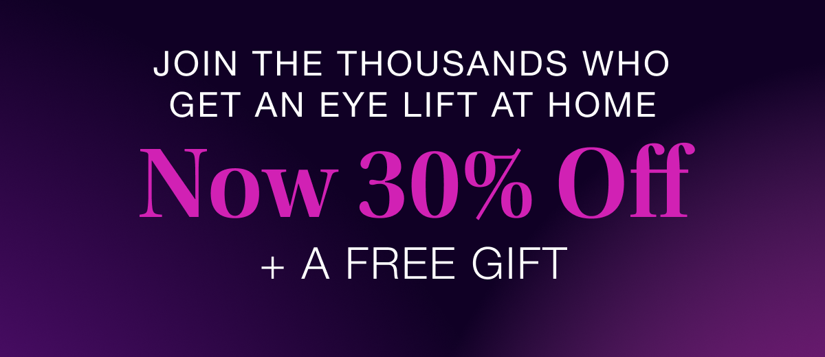 JOIN THE THOUSANDS WHO GET AN EYE LIFT AT HOME