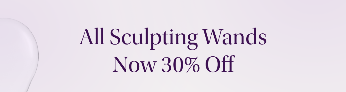 All Sculpting Wands Now 30% Off