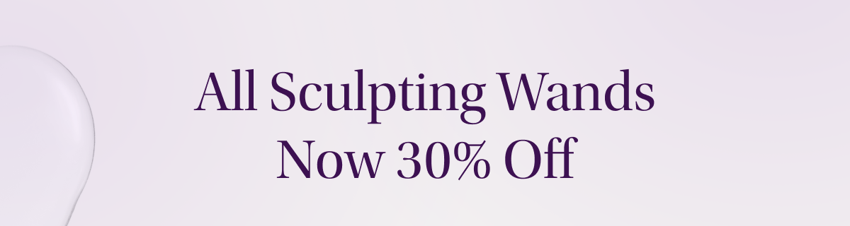 All Sculpting Wands Now 30% Off