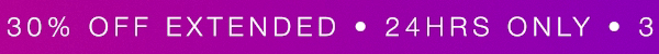 24HRS ONLY 30% OFF EXTENDED