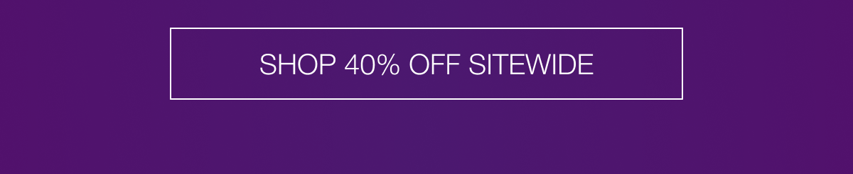 SHOP 40% OFF SITEWIDE