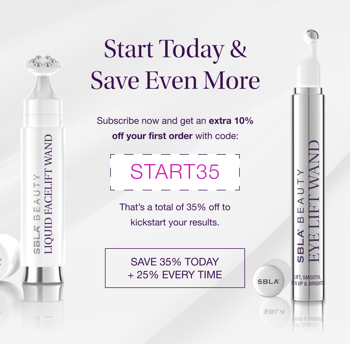 SAVE 35% TODAY + 25% EVERY TIME