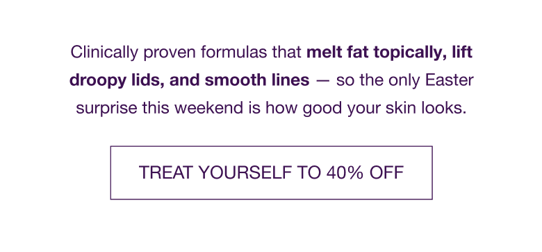 TREAT YOURSELF TO 40% OFF