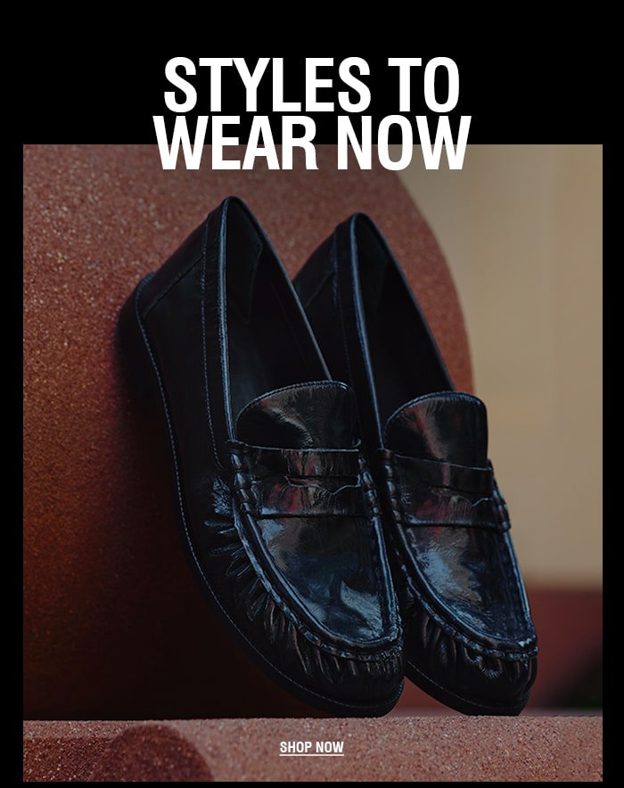 Styles to Wear Now | SHOP NOW