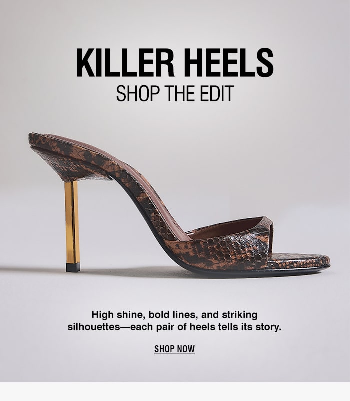 Killer Heels—Shop the Edit | SHOP NOW
