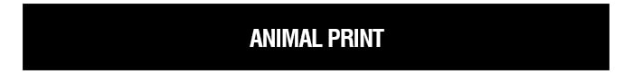 ANIMAL PRINT | SHOP NOW