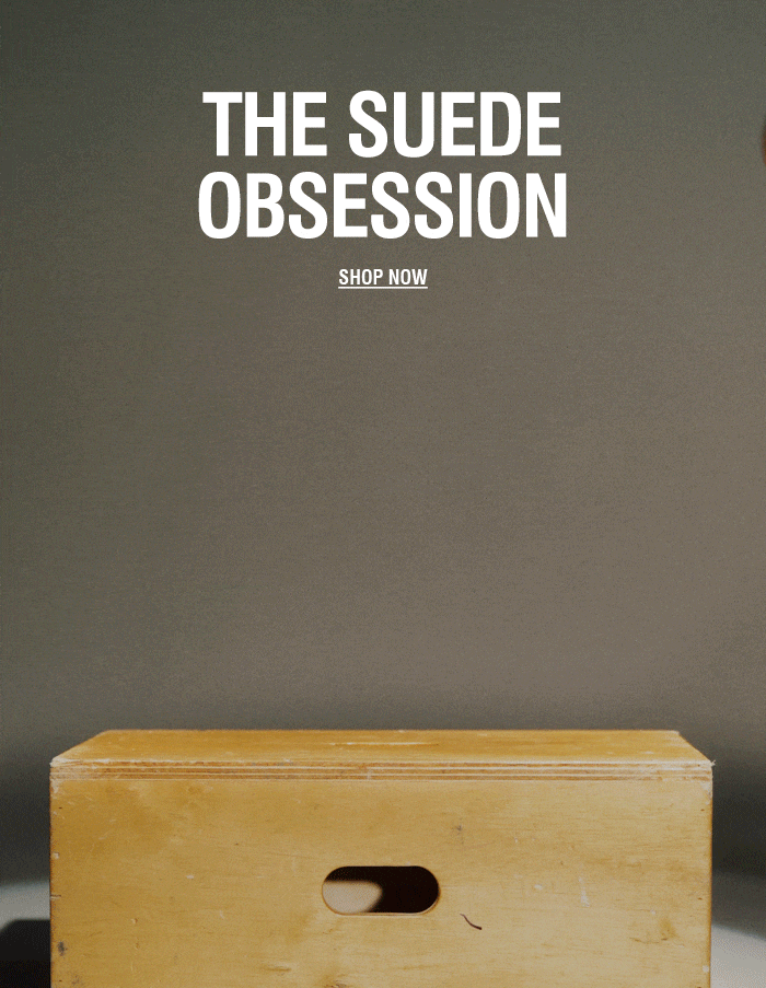 The Suede Obsession | SHOP NOW