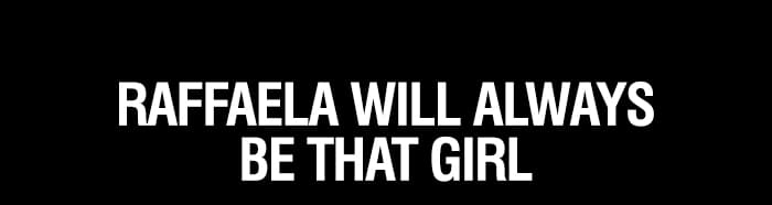 Raffaela Will Always Be That Girl | SHOP NOW
