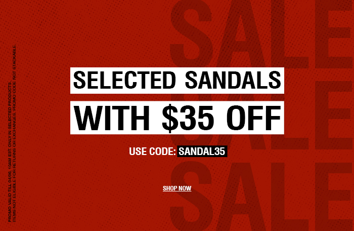 SELECTED SANDALS WITH $35 OFF