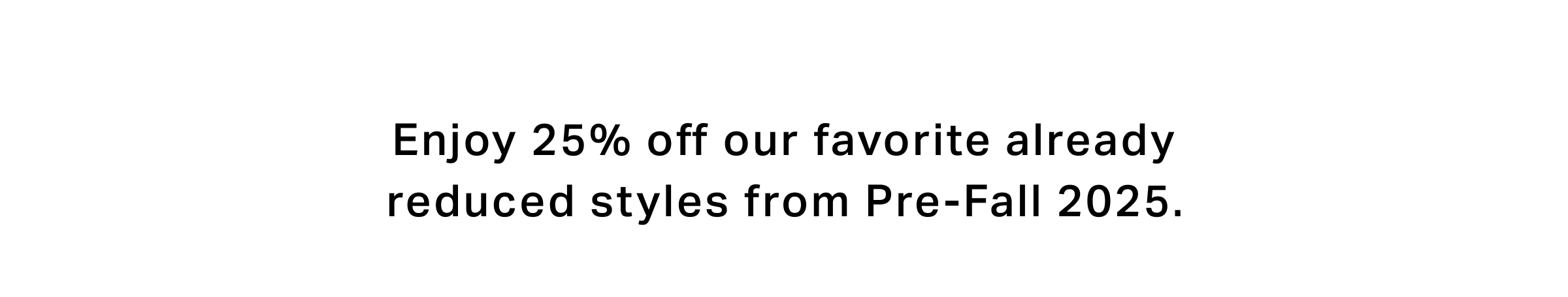 25% off everything
