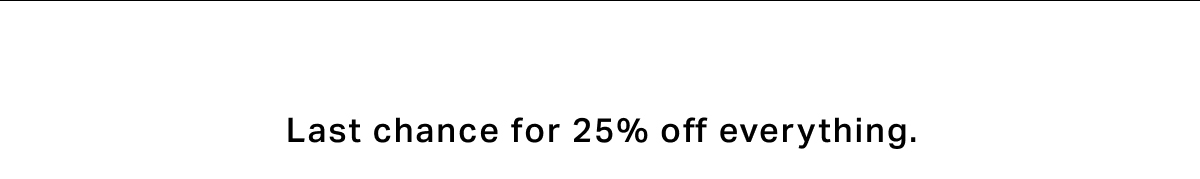 25% off everything