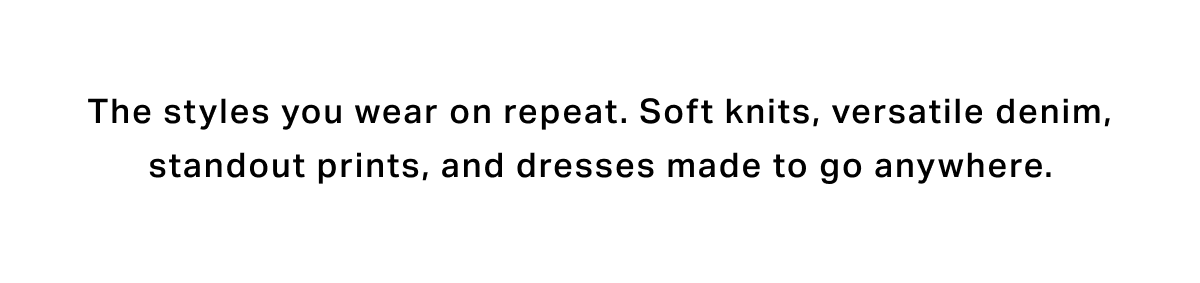 The styles you wear on repeat
