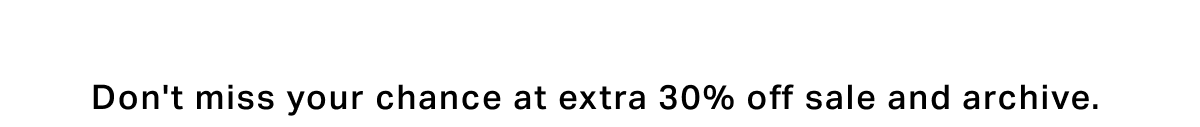 Extra 30% off sale and archive 