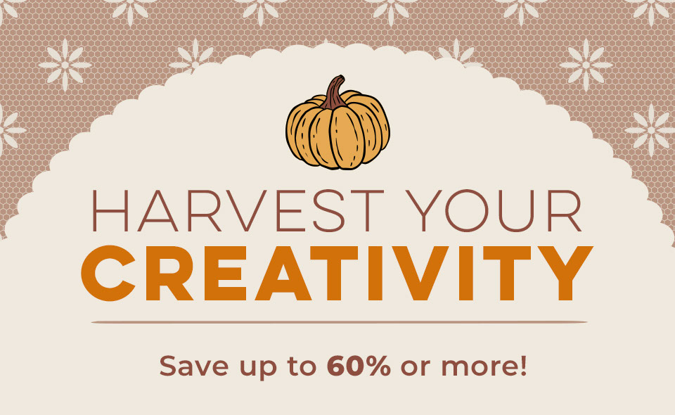 Harvest Your Creativity and Save up to 60% or More!
